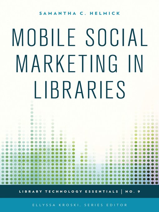 Title details for Mobile Social Marketing in Libraries by Samantha C. Helmick - Available